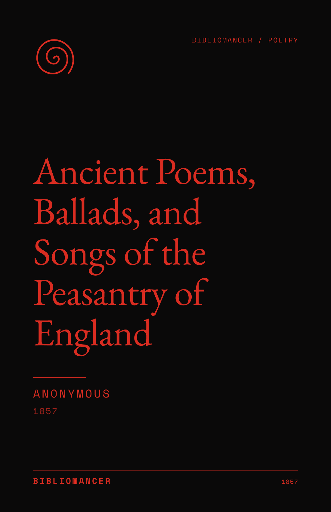 Ancient Poems, Ballads, and Songs of the Peasantry of England by Anonymous — Bibliomancer edition cover