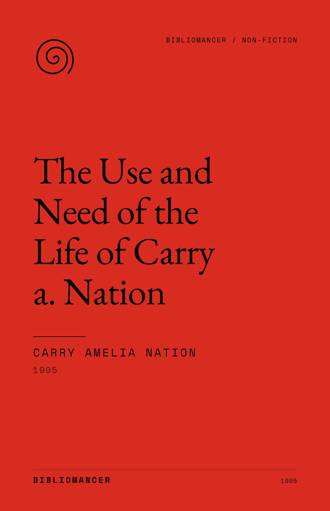 The Use and Need of the Life of Carry a. Nation by Carry Amelia Nation — Bibliomancer edition cover